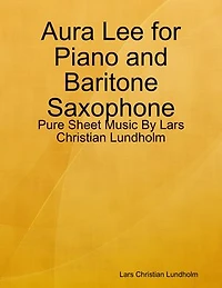 Aura Lee for Piano and Baritone Saxophone - Pure Sheet Music By Lars Christian Lundholm