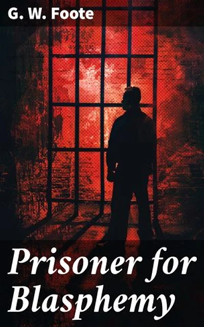 Prisoner for Blasphemy: Enriched edition. Defying Dogma: A Radical Critique of Religious Orthodoxy