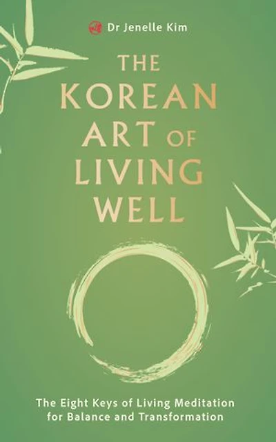 The Korean Art of Living Well: Eight Keys Meditation for Balance and Transformation