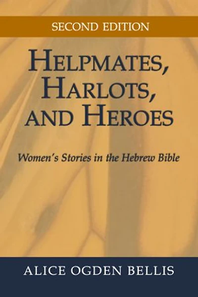 Helpmates, Harlots, and Heroes, Second Edition: Women's Stories the Hebrew Bible