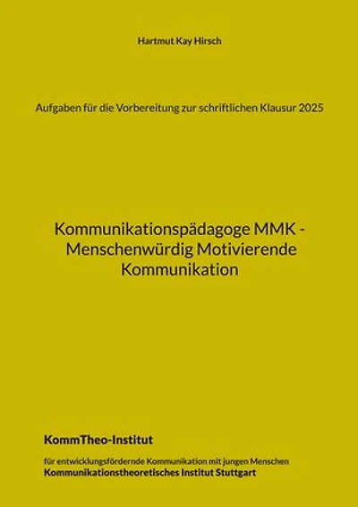 Aufgaben für die Vorbereitung zur schriftlichen Klausur 2025: Kommunikationspädagoge MMK - Menschenwürdig Motivierende Kommunikation