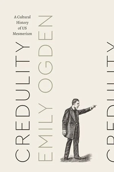Credulity: A Cultural History Of Us Mesmerism
