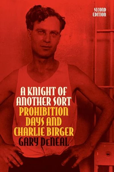 A Knight of Another Sort: Prohibition Days and Charlie Birger, Second Edition