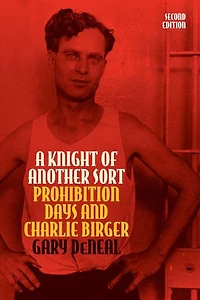 A Knight of Another Sort: Prohibition Days and Charlie Birger, Second Edition