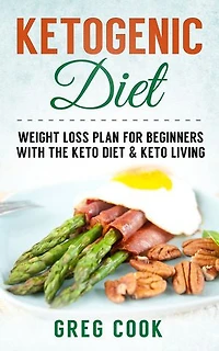 Ketogenic Diet: Ketogenic Diet For Weight loss! A Beginners Guide To Lose Weight With the Keto Diet & Keto Living - Includes Recipes!