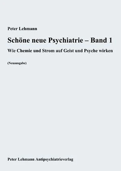 Schöne neue Psychiatrie – Band 1: Wie Chemie und Strom auf Geist und Psyche wirken (Neuausgabe)