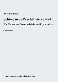 Schöne neue Psychiatrie – Band 1: Wie Chemie und Strom auf Geist und Psyche wirken (Neuausgabe)