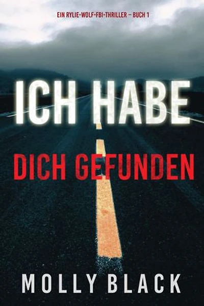 Ich habe dich gefunden (Ein Rylie-Wolf-FBI-Thriller Buch 1)