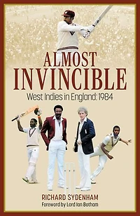 Almost Invincible: The West Indies Cricket Team England: 1984