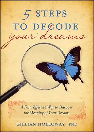 5 Steps to Decode Your Dreams: A Fast, Effective Way to Discover the Meaning of Your Dreams