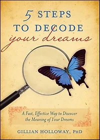 5 Steps to Decode Your Dreams: A Fast, Effective Way to Discover the Meaning of Your Dreams