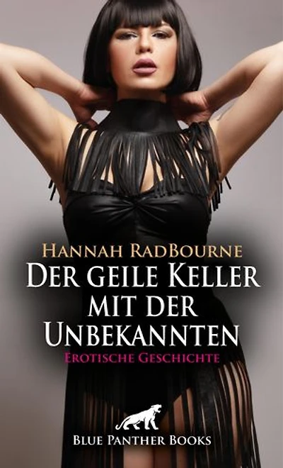 Der geile Keller mit der Unbekannten | Erotische Geschichte: Er ist ihrer Weiblichkeit hilflos ausgeliefert ...