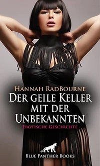 Der geile Keller mit der Unbekannten | Erotische Geschichte: Er ist ihrer Weiblichkeit hilflos ausgeliefert ...
