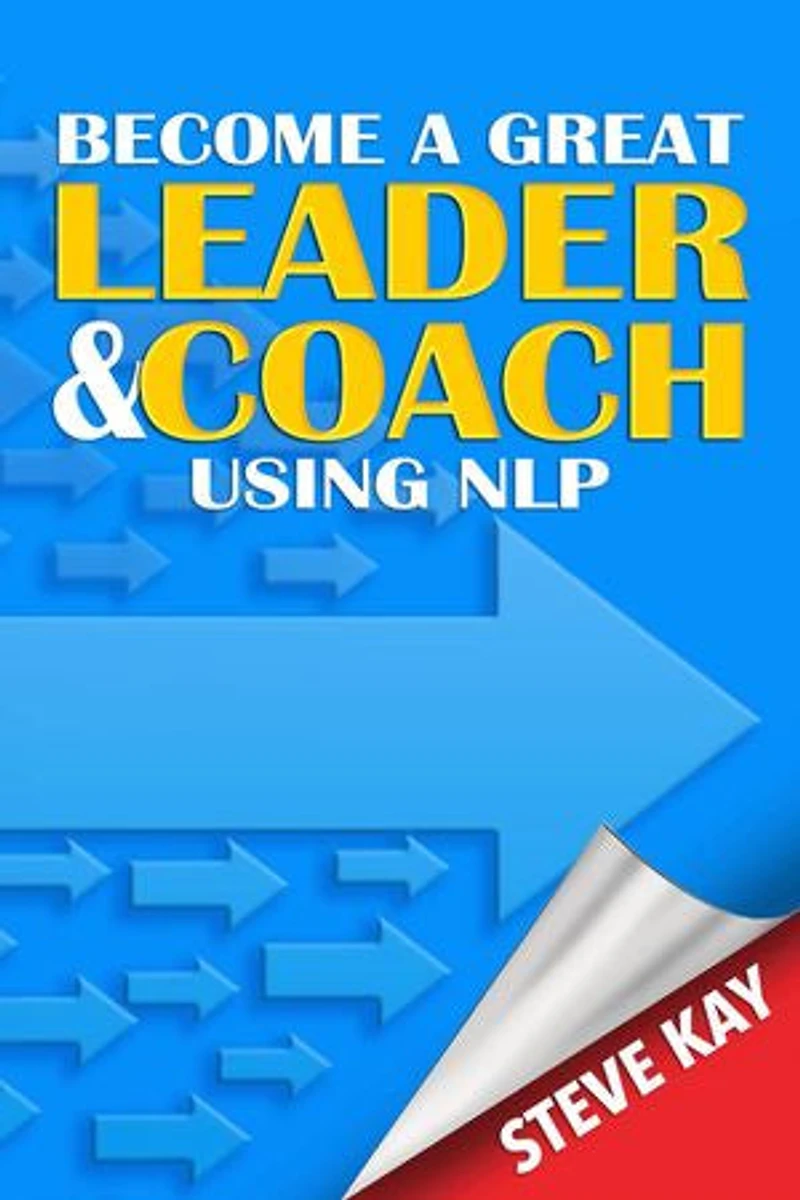 Become a Great Leader and Coach Using NLP: Second Edition