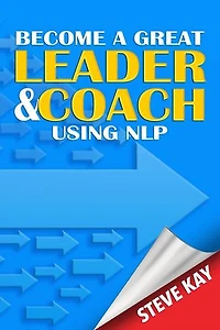 Become a Great Leader and Coach Using NLP: Second Edition