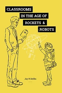 Classrooms in the Age of Rockets & Robots