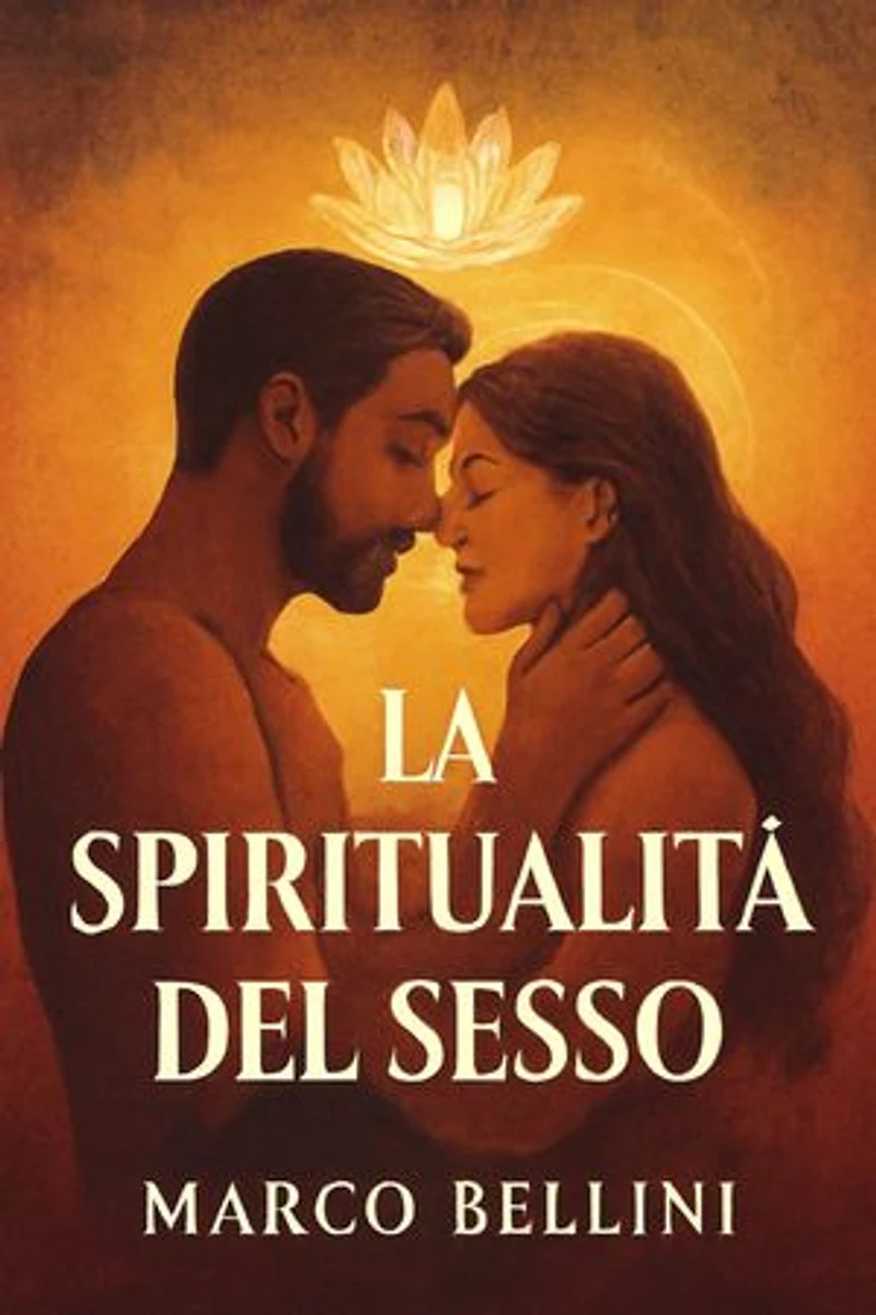 La Spiritualità del Sesso: Un Viaggio di Unione e Realizzazione attraverso la Sessualità e la Spiritualità | Scopri come la connessione sessuale può diventare un cammino spirituale di completa unione e significato profondo