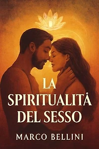 La Spiritualità del Sesso: Un Viaggio di Unione e Realizzazione attraverso la Sessualità e la Spiritualità | Scopri come la connessione sessuale può diventare un cammino spirituale di completa unione e significato profondo