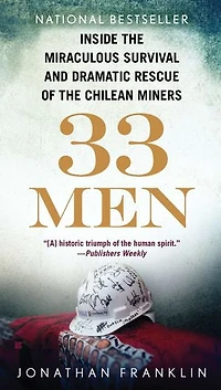 33 Men: Inside The Miraculous Survival And Dramatic Rescue Of Chilean Miners