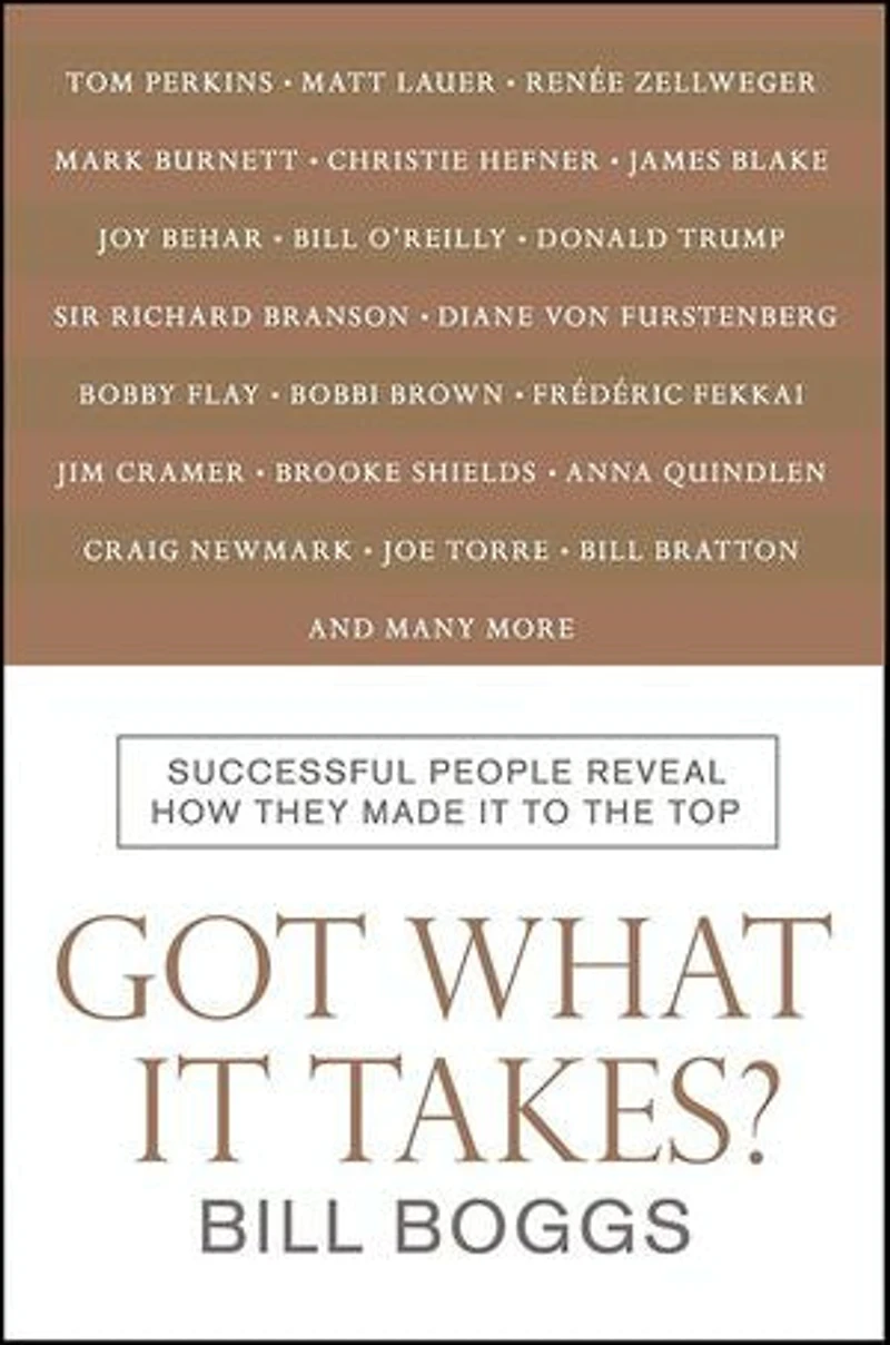 Got What It Takes?: Successful People Reveal How They Made It to the Top