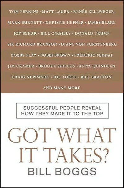 Got What It Takes?: Successful People Reveal How They Made It to the Top