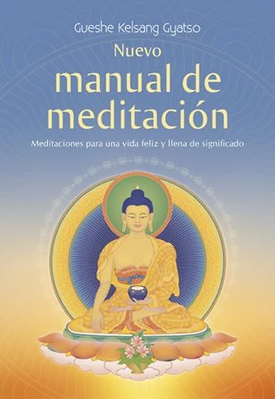 Nuevo manual de meditación: Meditaciones para una vida feliz y llena de significado