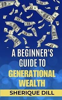 A Beginner's Guide To Generational Wealth