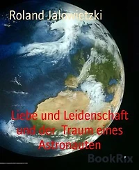 Liebe und Leidenschaft und der Traum eines Astronauten
