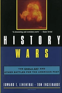 History Wars: The Enola Gay And Other Battles For American Past