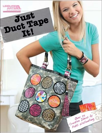 Just Duct Tape it!: Over 25 Creative Ideas by Patti Wallenfang