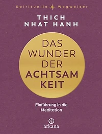Das Wunder der Achtsamkeit: Einführung in die Meditation