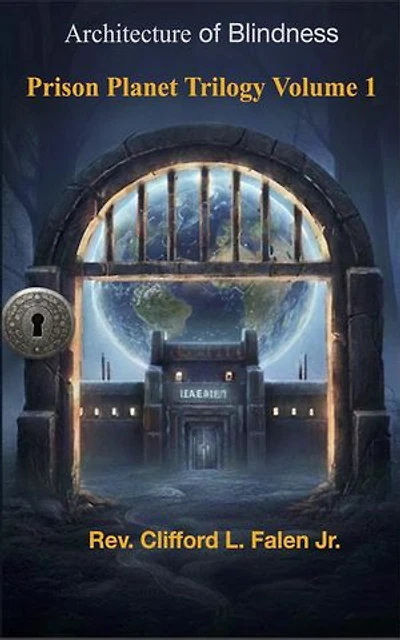 Architecture of Blindness Prison Planet Trilogy Volume 1