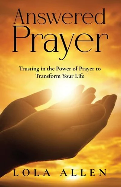 Answered Prayer: Trusting in the Power of Prayer to Transform Your Life