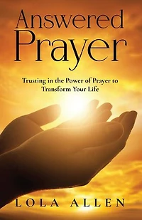 Answered Prayer: Trusting in the Power of Prayer to Transform Your Life