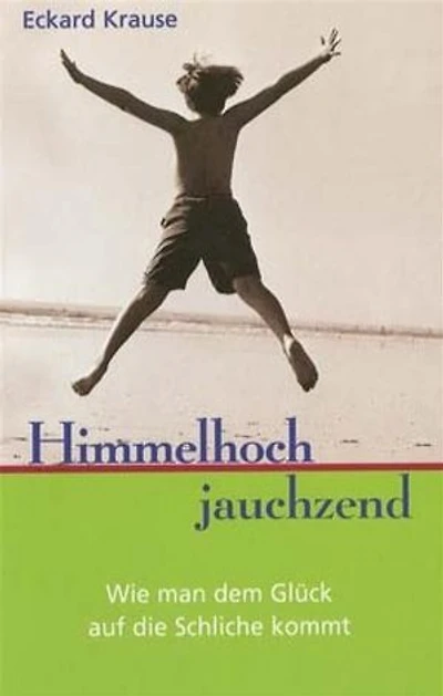 Himmelhoch Jauchzend: Wie man dem Glück auf die Schliche kommt