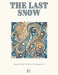 The Last Snow: Bilingual German-English Christmas Stories for German Language Learners