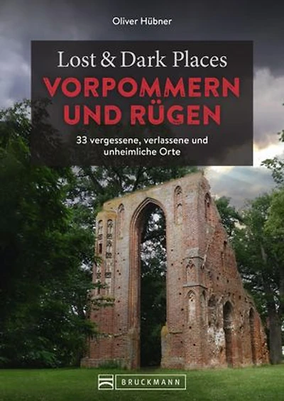 Lost & Dark Places Vorpommern und Rügen: 33 vergessene, verlassene und unheimliche Orte