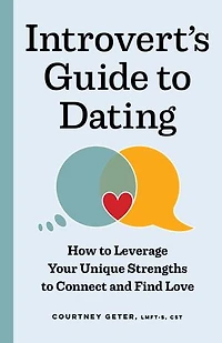 The Introvert's Guide to Dating: How Leverage Your Unique Strengths Connect and Find Love