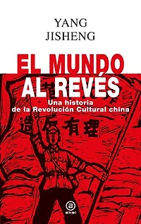 El mundo al revés: Una historia de la revolución cultural china