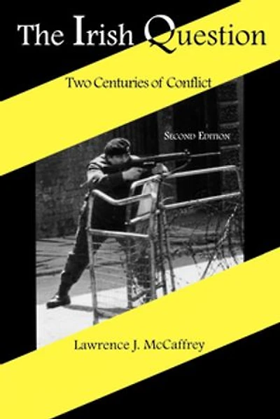 The Irish Question: Two Centuries Of Conflict