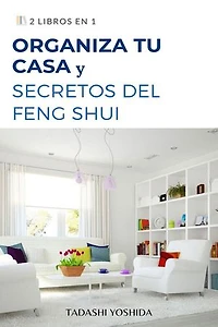 2 libros en 1: Organiza tu casa y secretos del feng shui