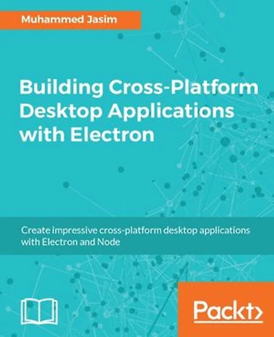 Building Cross-Platform Desktop Applications with Electron
