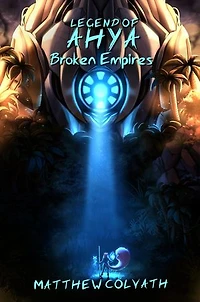 Legend of Ahya: Broken Empires: Legend of Ahya, #4