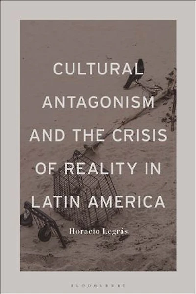 Cultural Antagonism and the Crisis of Reality Latin America