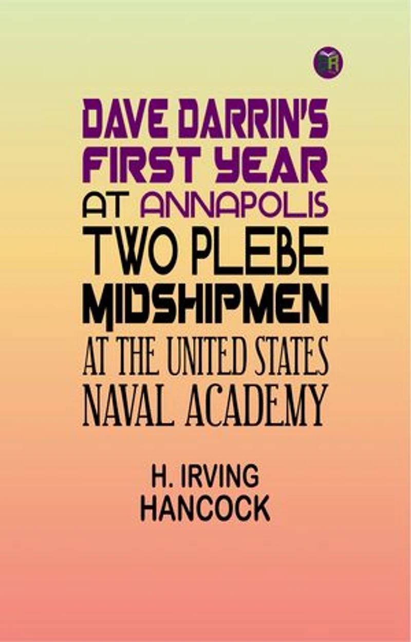 Dave Darrin's First Year at Annapolis Two Plebe Midshipmen at the United States Naval Academy