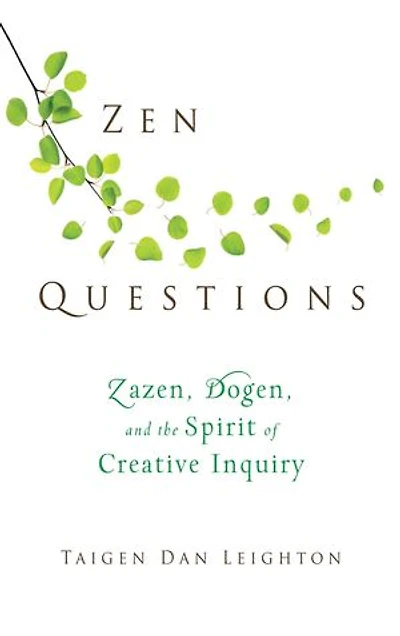 Zen Questions: Zazen, Dogen, and the Spirit of Creative Inquiry
