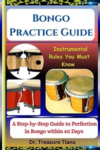 Bongo Practice Guide: Instrumental Rules You Must Know : A Step-by-Step Guide to Perfection in Bongo within 60 Days