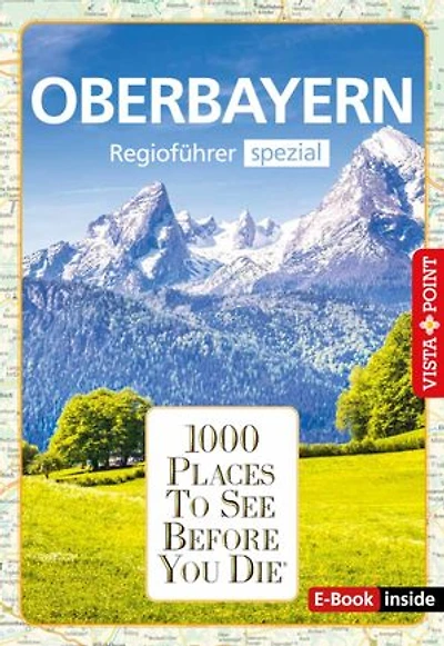 1000 Places To See Before You Die - Oberbayern: Oberbayern - Regioführer spezial