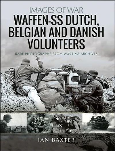 Waffen-SS Dutch, Belgian, and Danish Volunteers: Rare Photographs from Wartime Archives