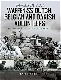 Waffen-SS Dutch, Belgian, and Danish Volunteers: Rare Photographs from Wartime Archives
